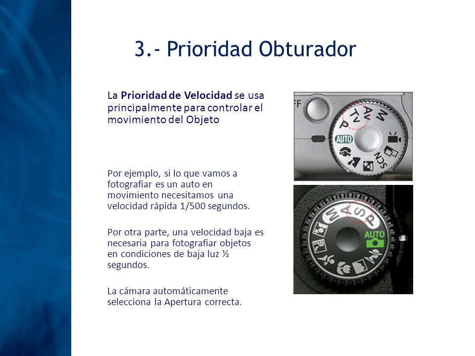 3.- Prioridad Obturador La Prioridad de Velocidad se usa principalmente para controlar el movimiento del Objeto.