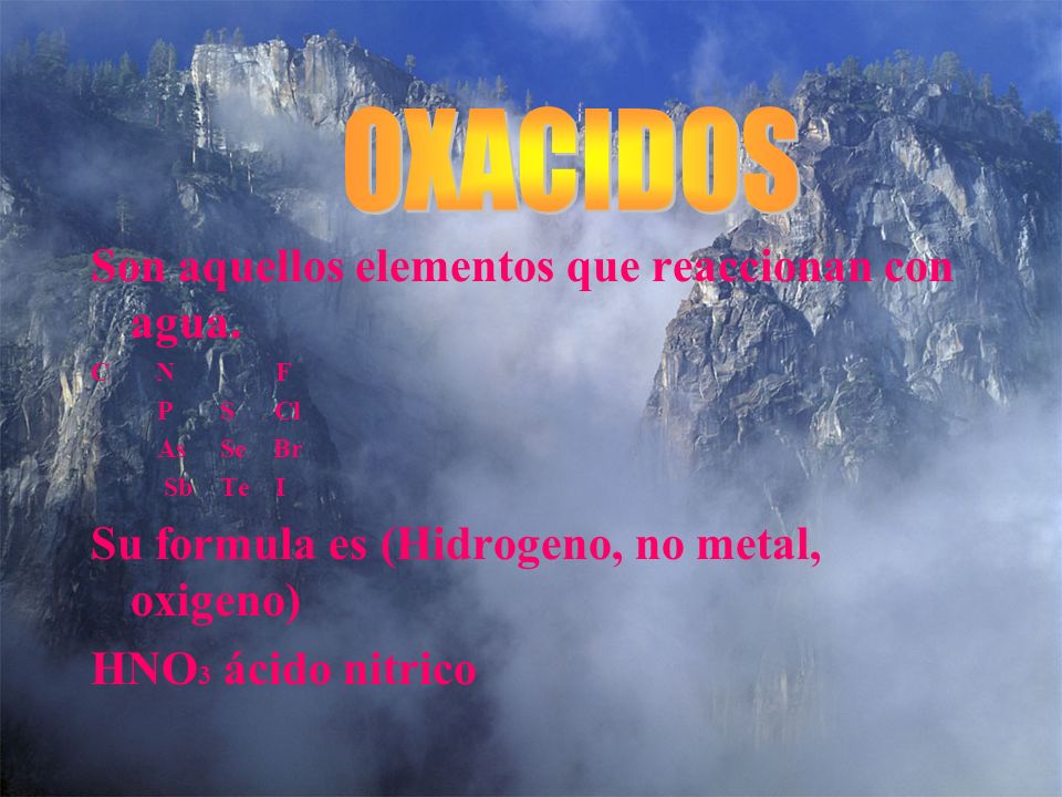 OXACIDOS Son aquellos elementos que reaccionan con agua.