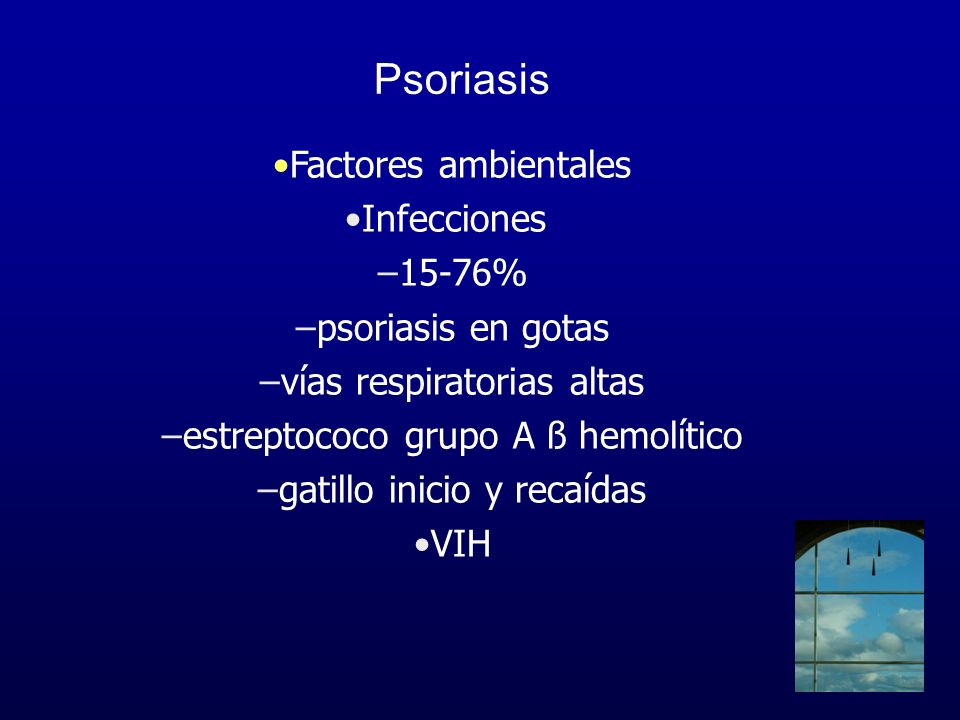 Psoriasis Factores ambientales Infecciones 15-76% psoriasis en gotas