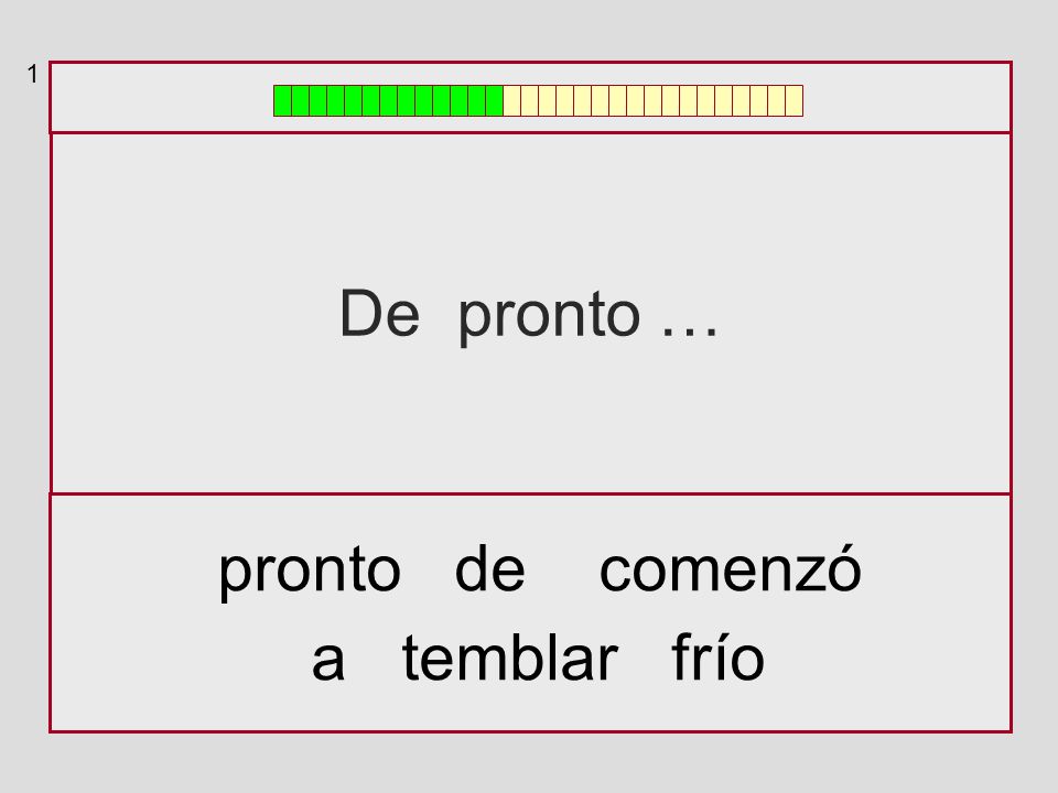 1 De pronto … pronto de comenzó a temblar frío
