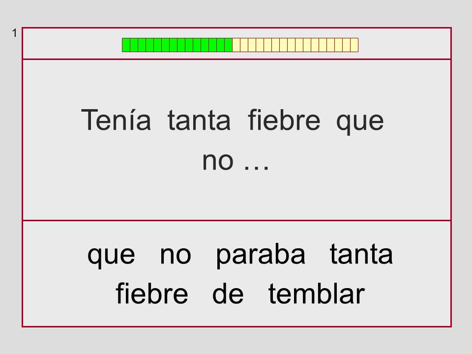 1 Tenía tanta fiebre que no … que no paraba tanta fiebre de temblar