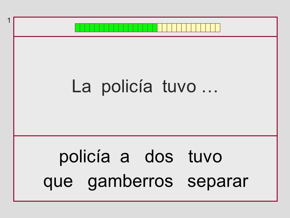 1 La policía tuvo … policía a dos tuvo que gamberros separar