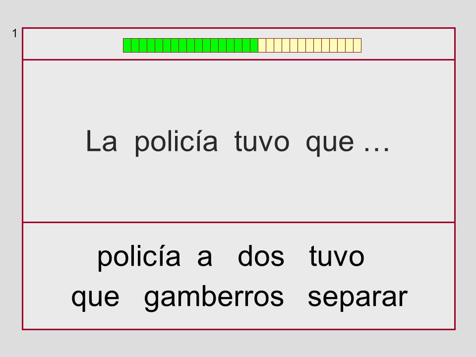 1 La policía tuvo que … policía a dos tuvo que gamberros separar
