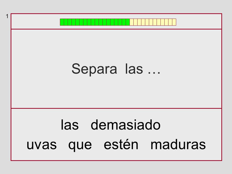 1 Separa las … las demasiado uvas que estén maduras