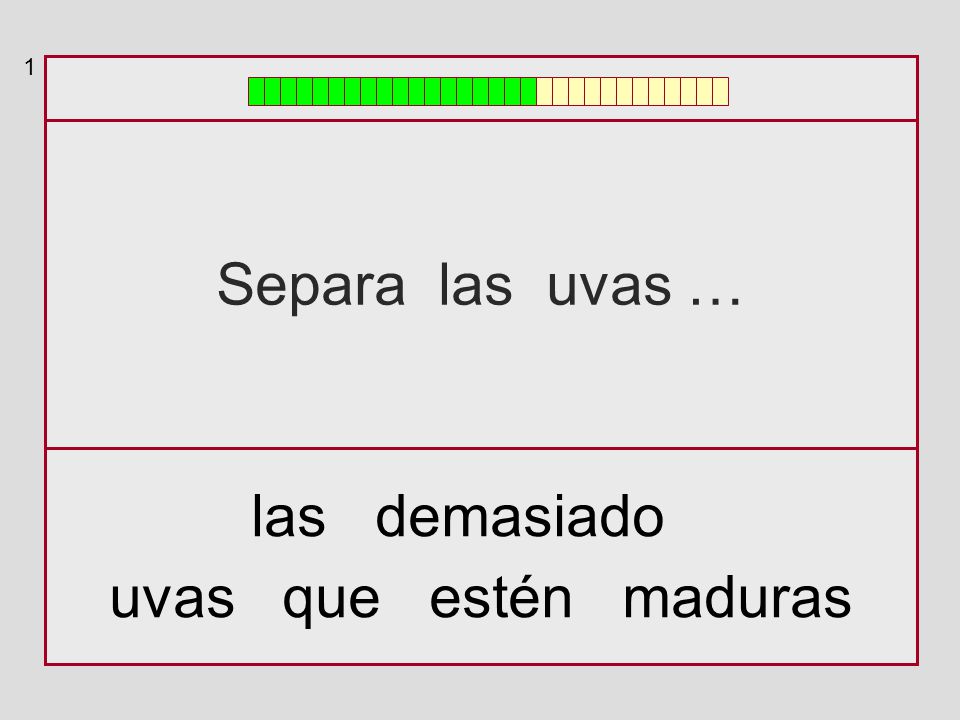 1 Separa las uvas … las demasiado uvas que estén maduras