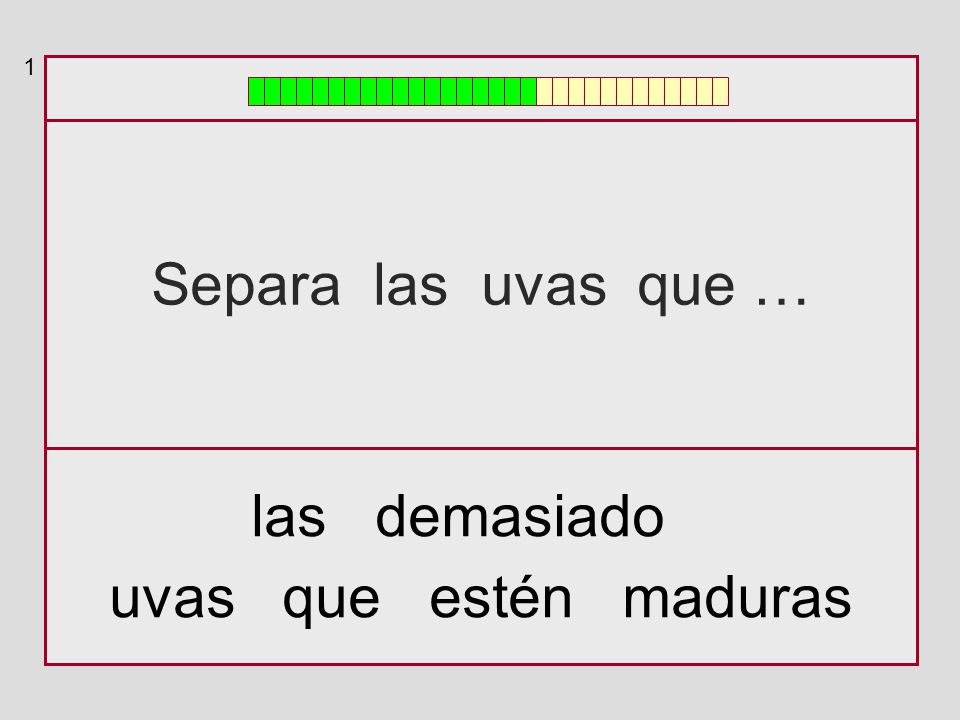 1 Separa las uvas que … las demasiado uvas que estén maduras
