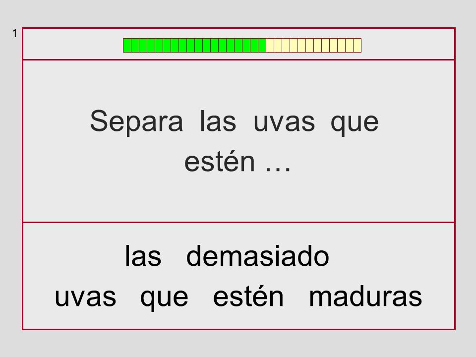 1 Separa las uvas que estén … las demasiado uvas que estén maduras