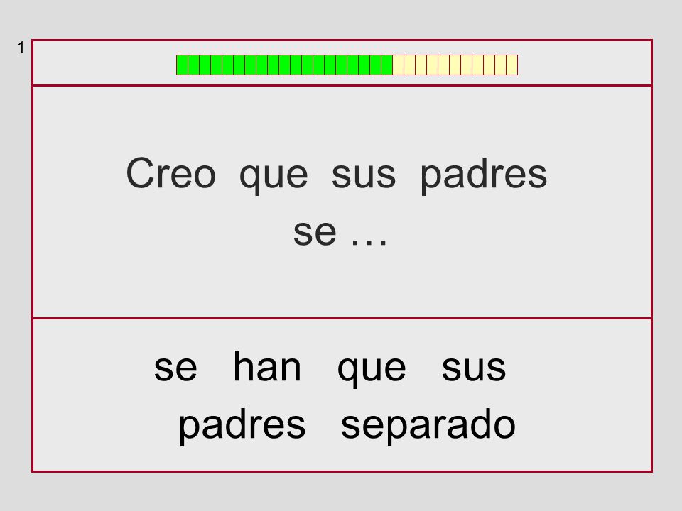 1 Creo que sus padres se … se han que sus padres separado
