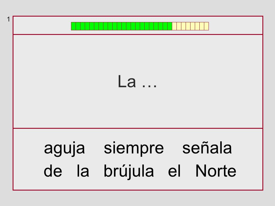1 La … aguja siempre señala de la brújula el Norte