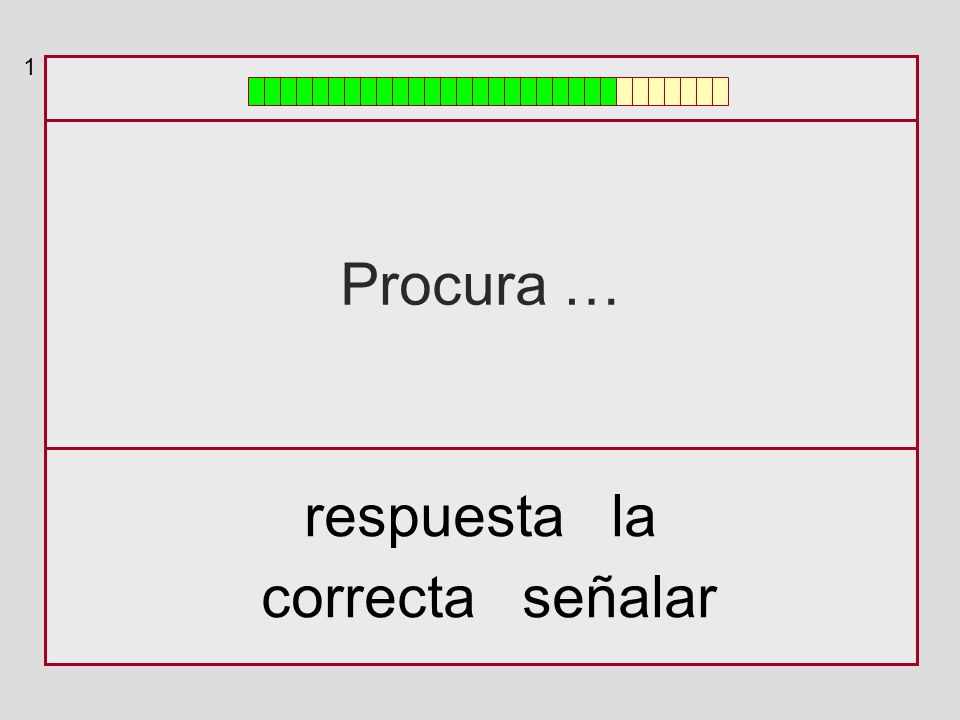 1 Procura … respuesta la correcta señalar
