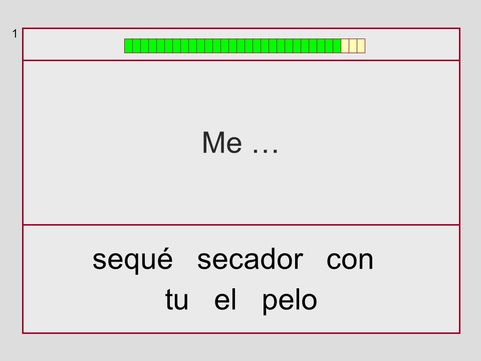 1 Me … sequé secador con tu el pelo