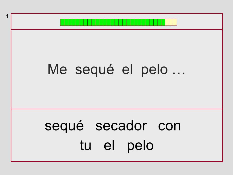 1 Me sequé el pelo … sequé secador con tu el pelo