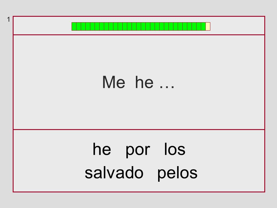 1 Me he … he por los salvado pelos