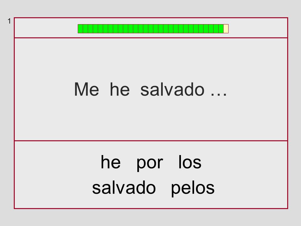 1 Me he salvado … he por los salvado pelos