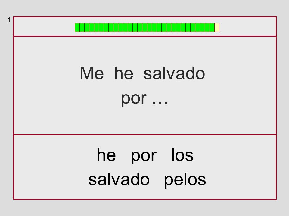 1 Me he salvado por … he por los salvado pelos