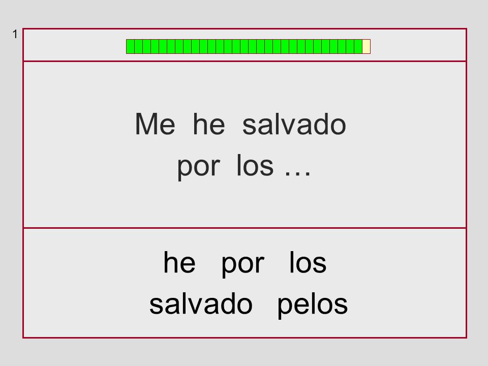 1 Me he salvado por los … he por los salvado pelos