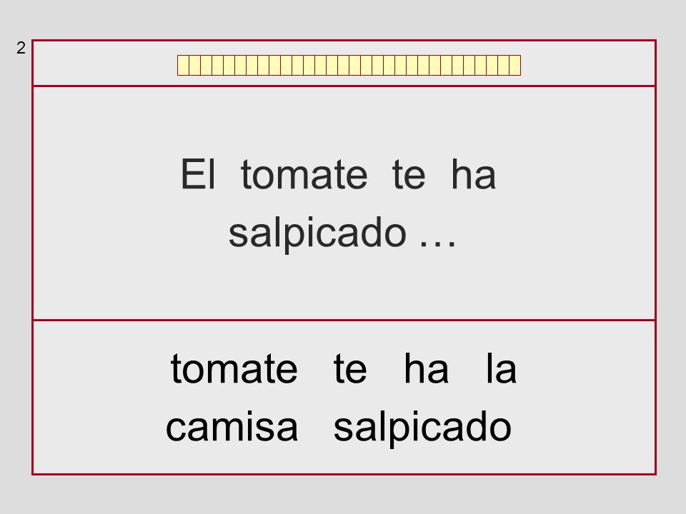 2 El tomate te ha salpicado … tomate te ha la camisa salpicado