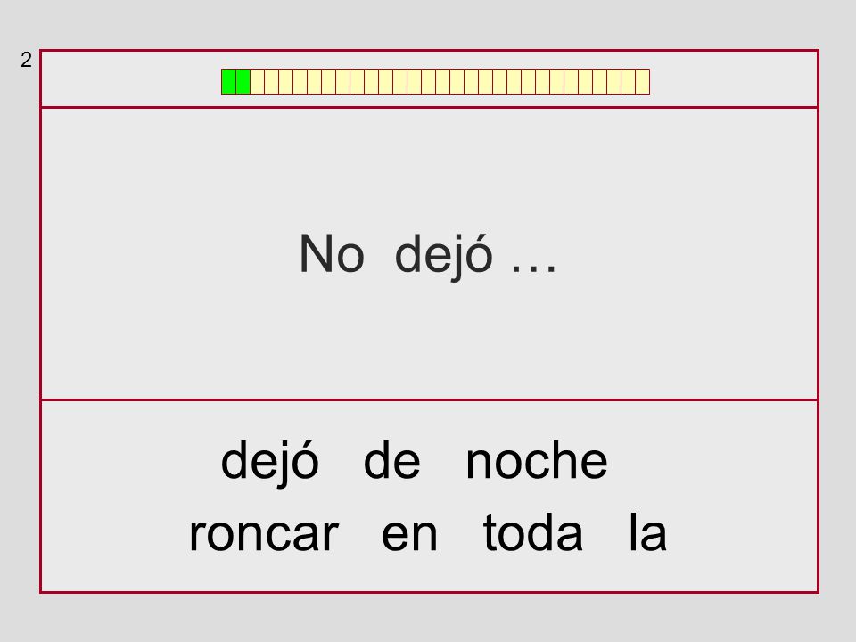 2 No dejó … dejó de noche roncar en toda la