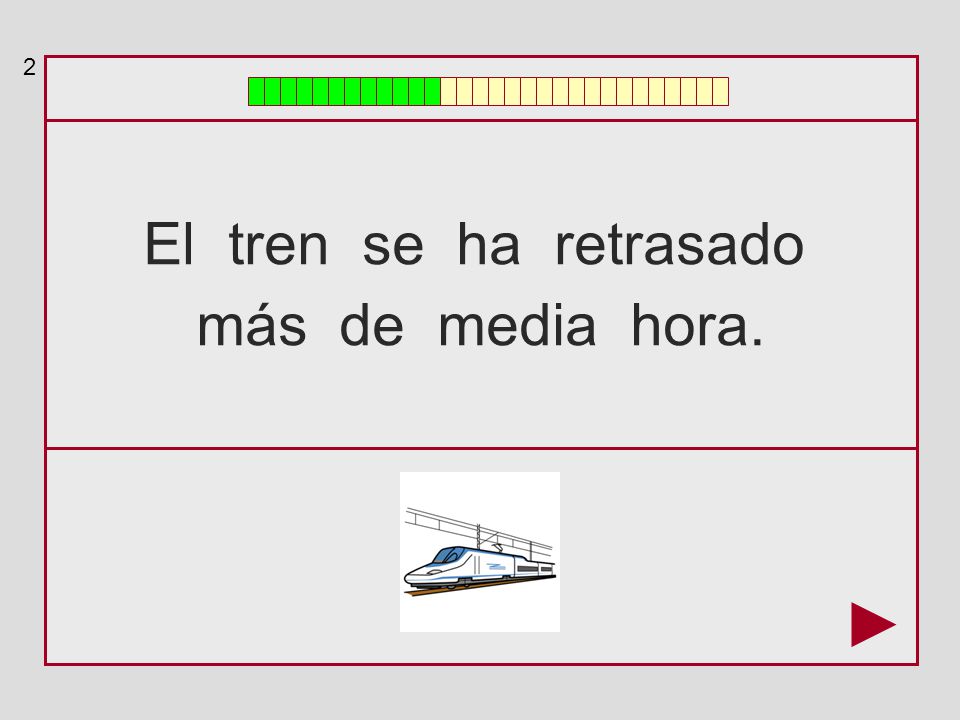 2 El tren se ha retrasado más de media hora.