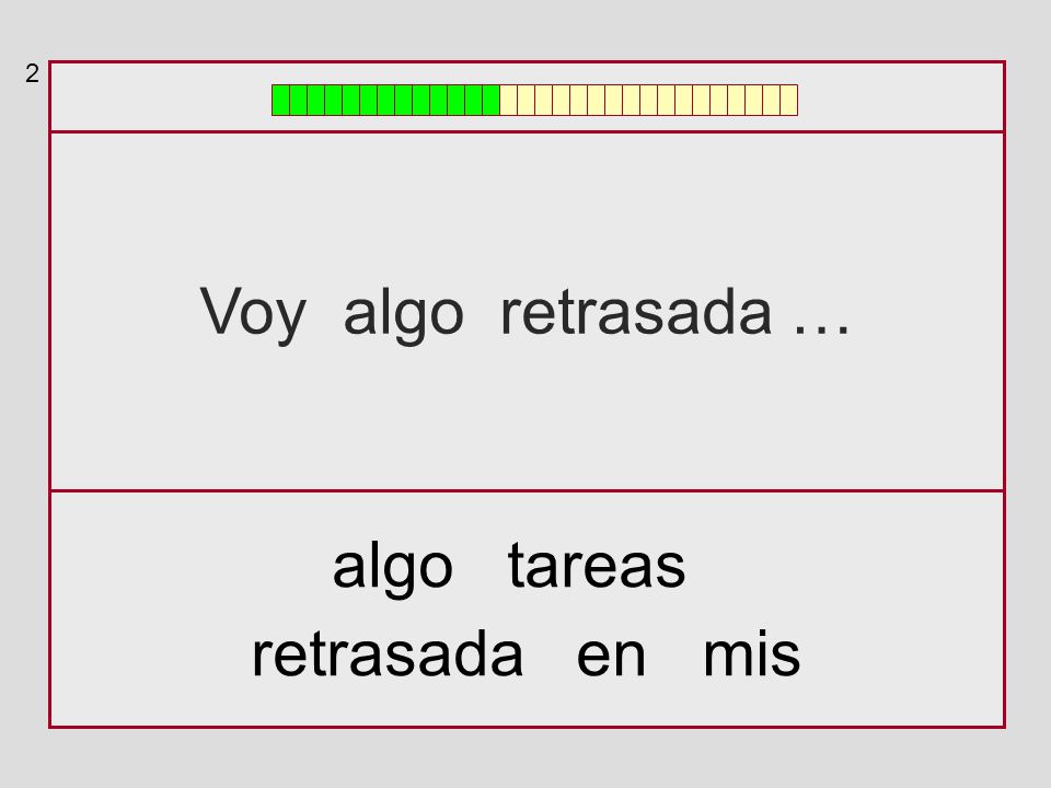 2 Voy algo retrasada … algo tareas retrasada en mis