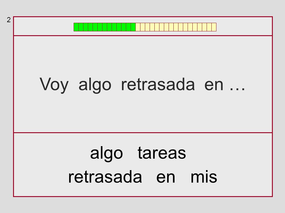2 Voy algo retrasada en … algo tareas retrasada en mis