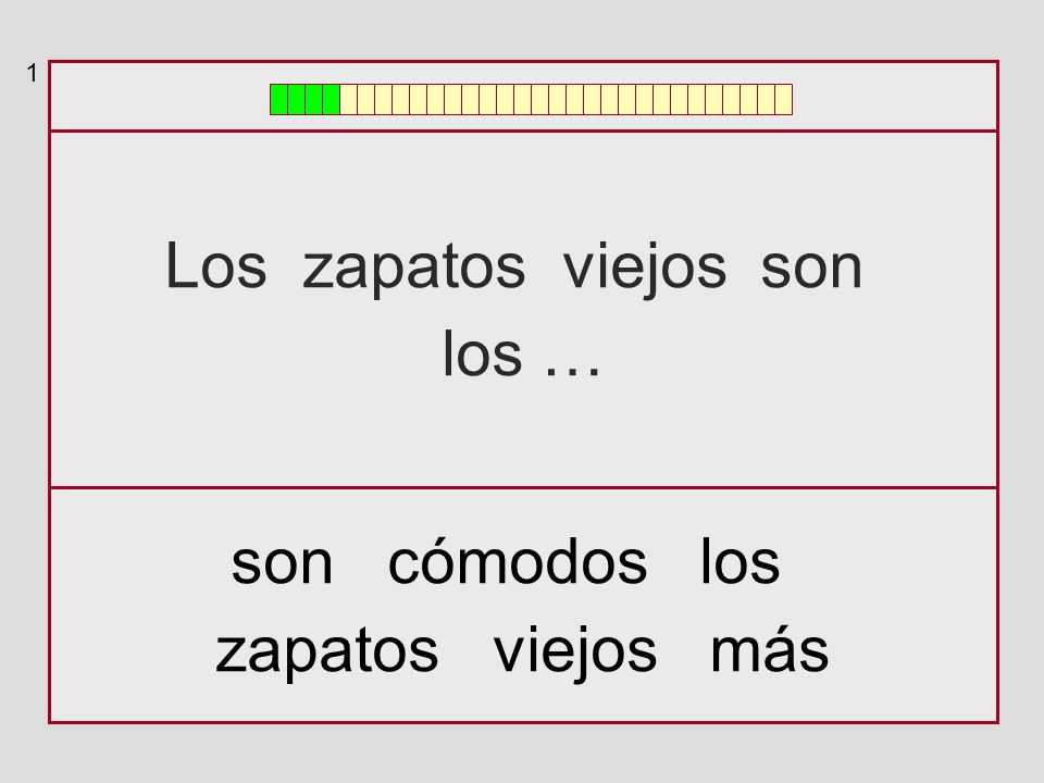 1 Los zapatos viejos son los … son cómodos los zapatos viejos más