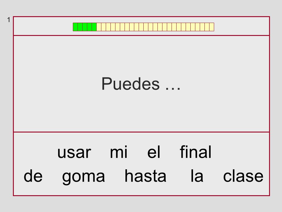 1 Puedes … usar mi el final de goma hasta la clase