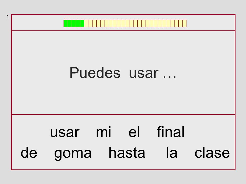1 Puedes usar … usar mi el final de goma hasta la clase