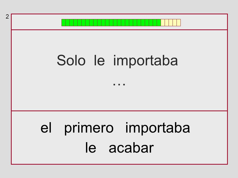 2 Solo le importaba … el primero importaba le acabar