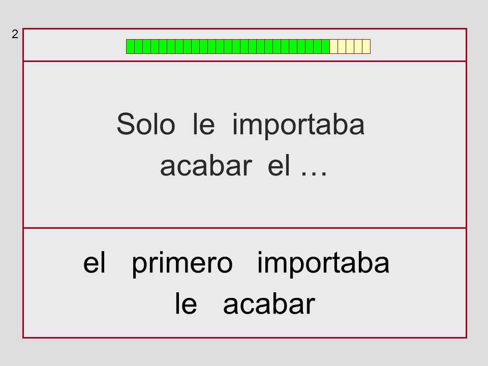 2 Solo le importaba acabar el … el primero importaba le acabar