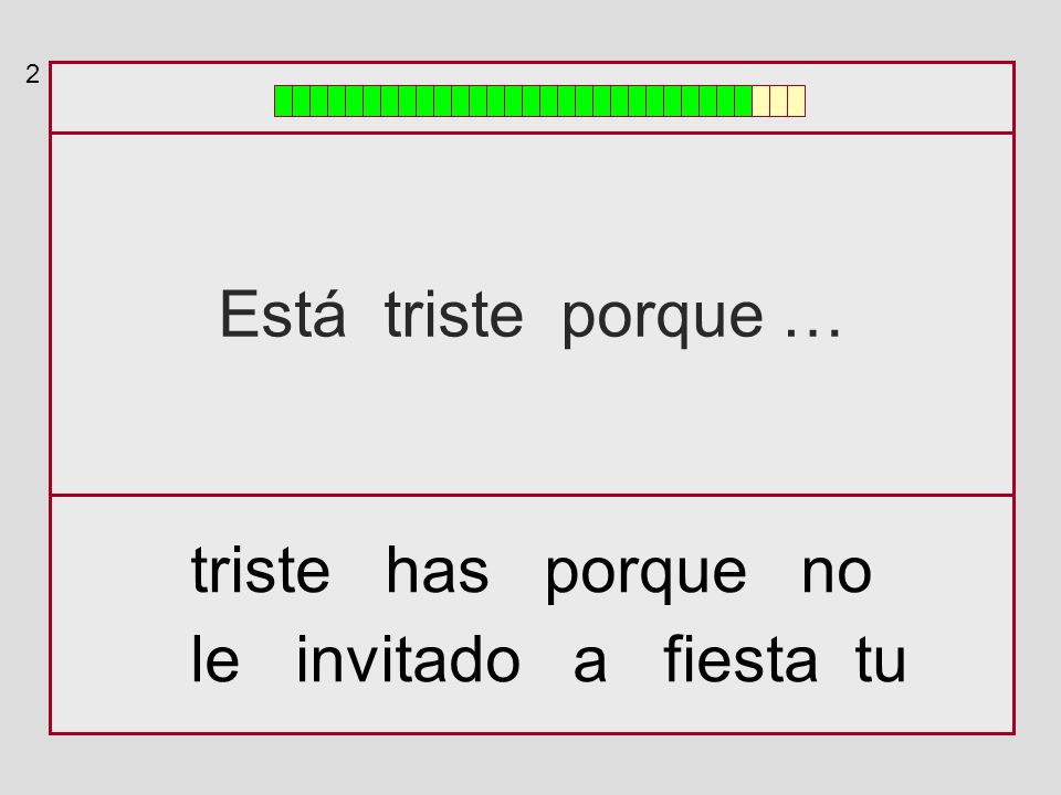 2 Está triste porque … triste has porque no le invitado a fiesta tu