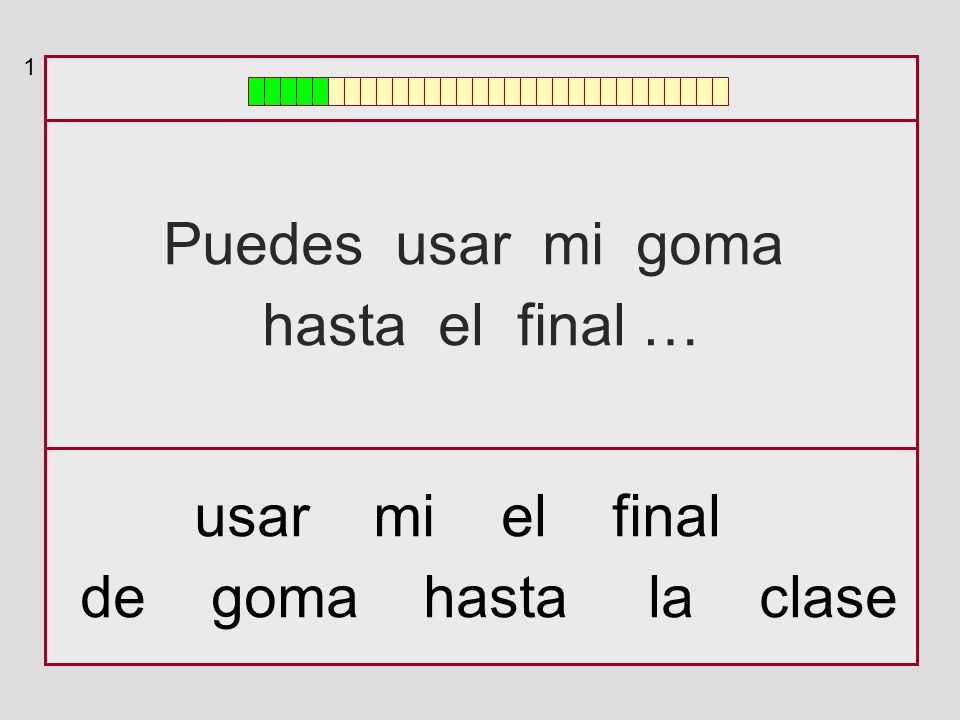 Puedes usar mi goma hasta el final … usar mi el final