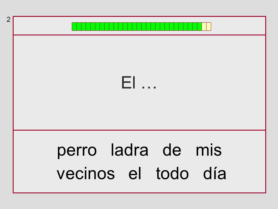 2 El … perro ladra de mis vecinos el todo día
