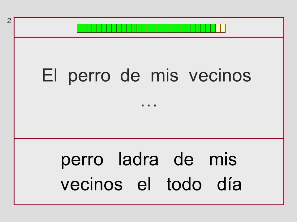 2 El perro de mis vecinos … perro ladra de mis vecinos el todo día