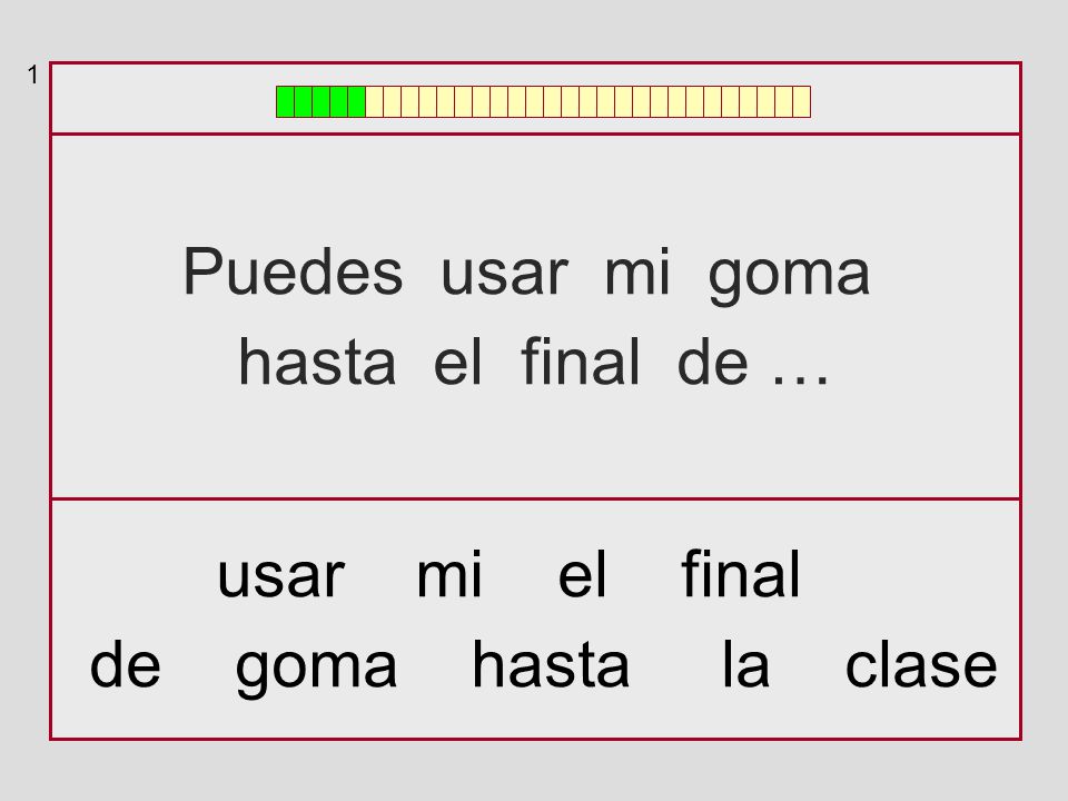 Puedes usar mi goma hasta el final de … usar mi el final
