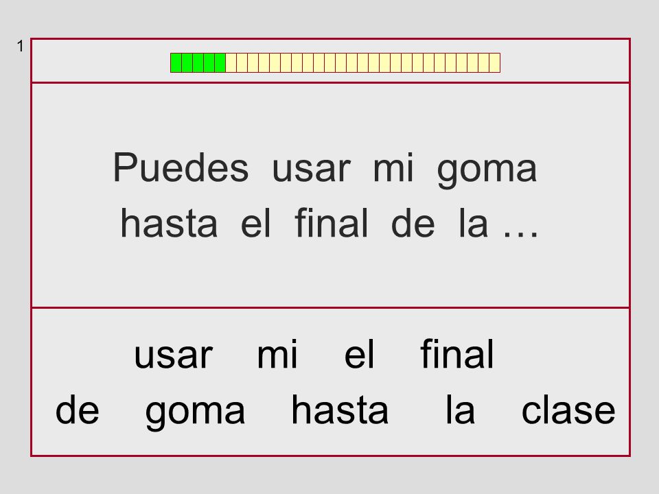 Puedes usar mi goma hasta el final de la … usar mi el final