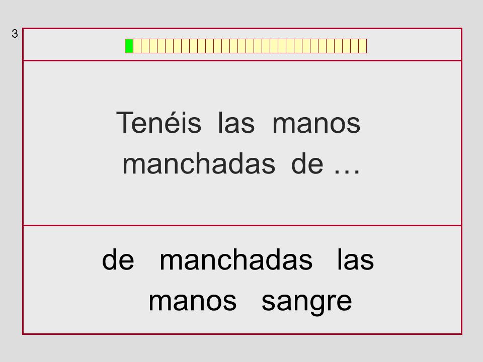 3 Tenéis las manos manchadas de … de manchadas las manos sangre