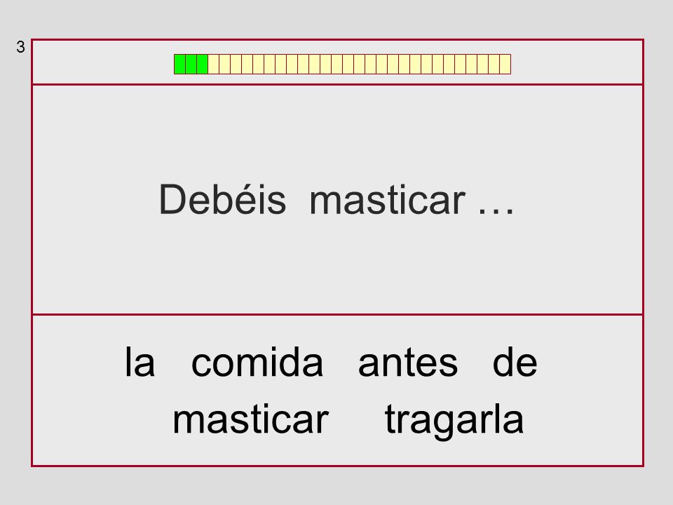 3 Debéis masticar … la comida antes de masticar tragarla