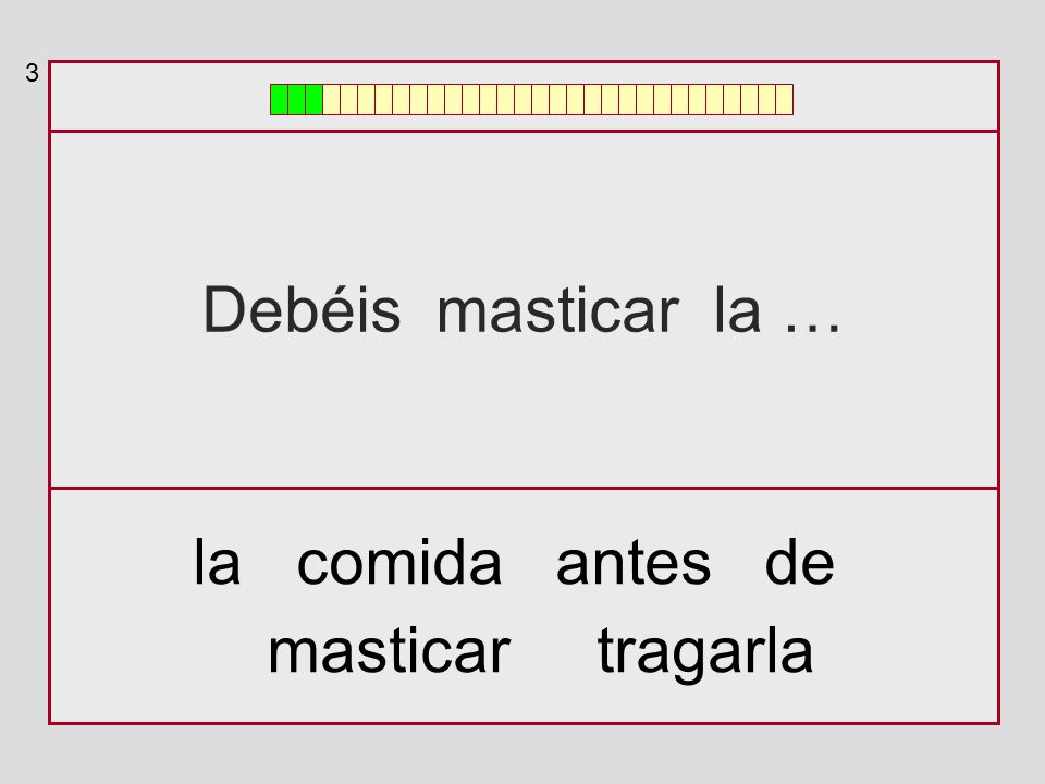 3 Debéis masticar la … la comida antes de masticar tragarla