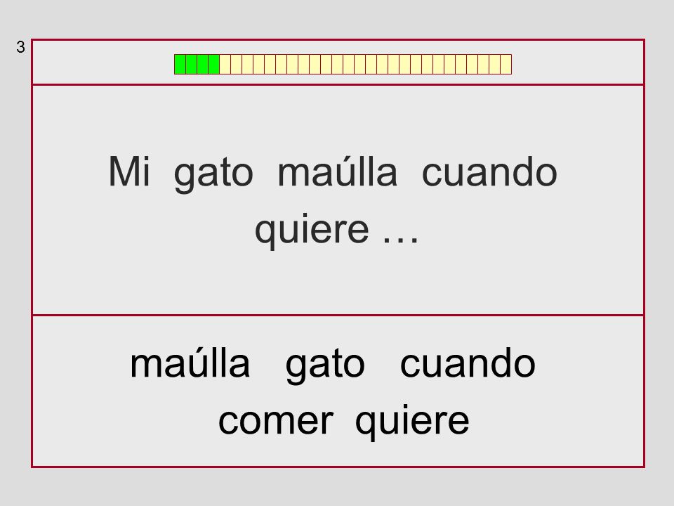 3 Mi gato maúlla cuando quiere … maúlla gato cuando comer quiere