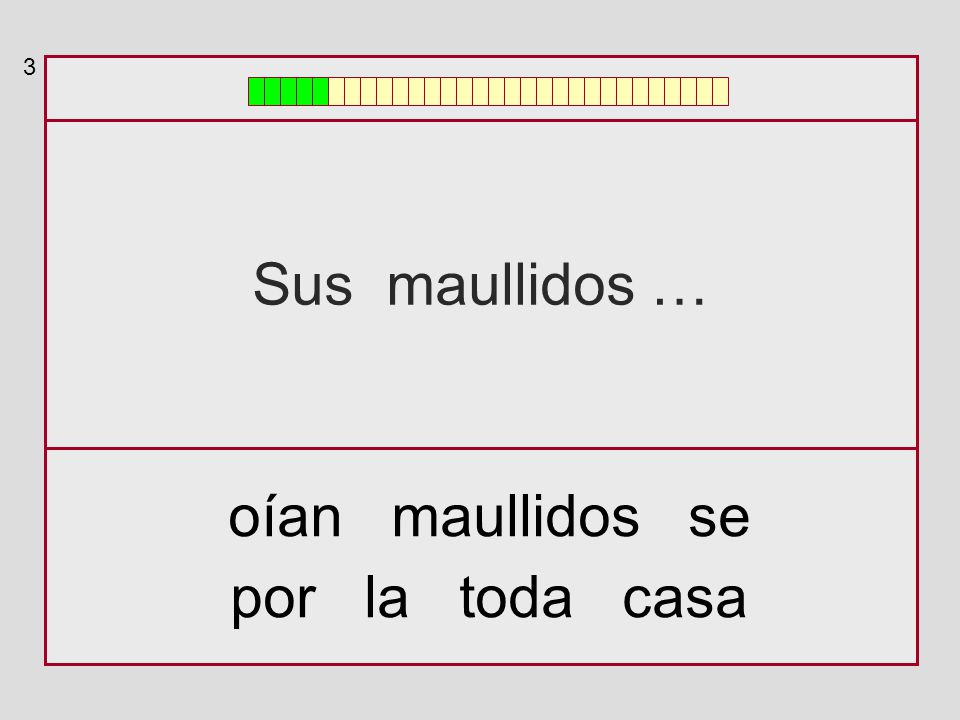 3 Sus maullidos … oían maullidos se por la toda casa