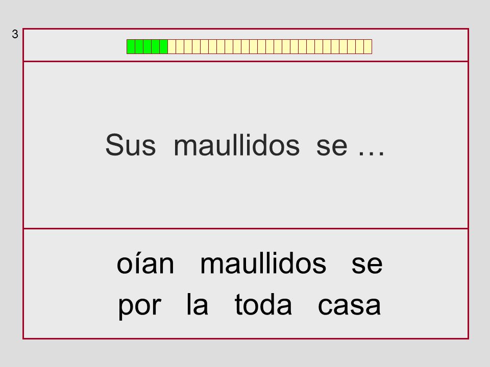 3 Sus maullidos se … oían maullidos se por la toda casa