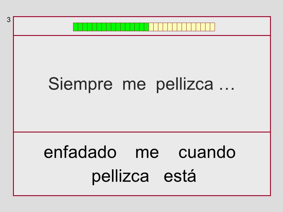 3 Siempre me pellizca … enfadado me cuando pellizca está