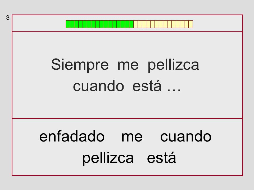 3 Siempre me pellizca cuando está … enfadado me cuando pellizca está