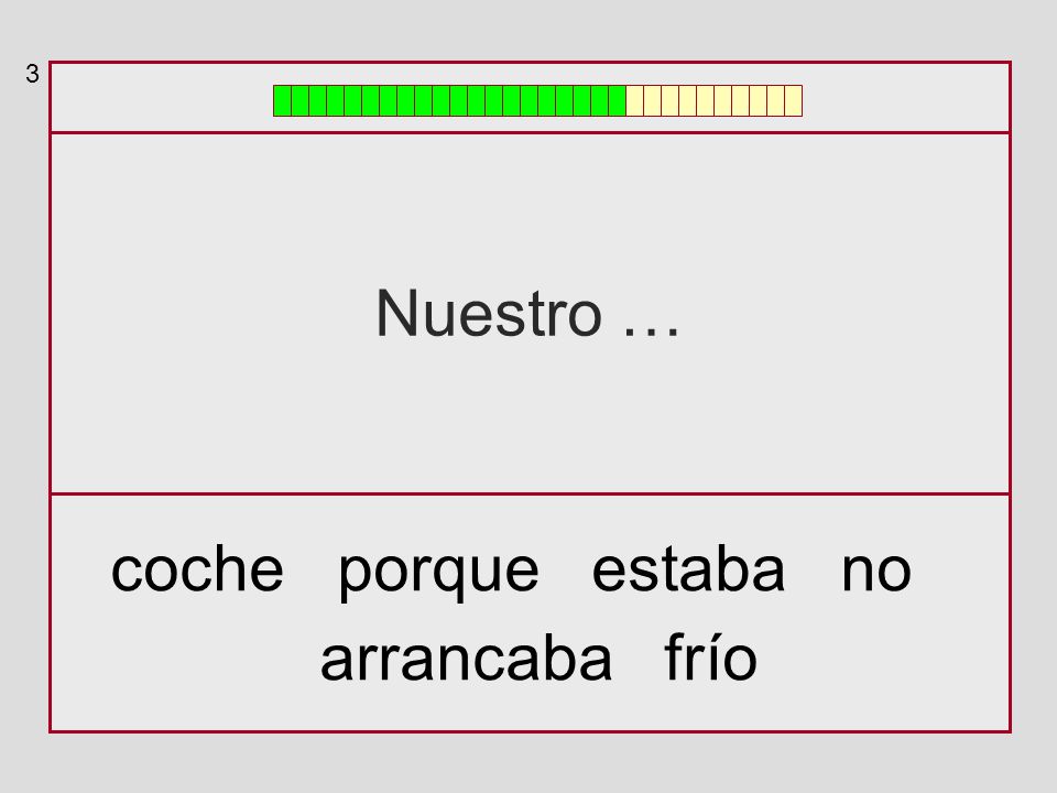3 Nuestro … coche porque estaba no arrancaba frío