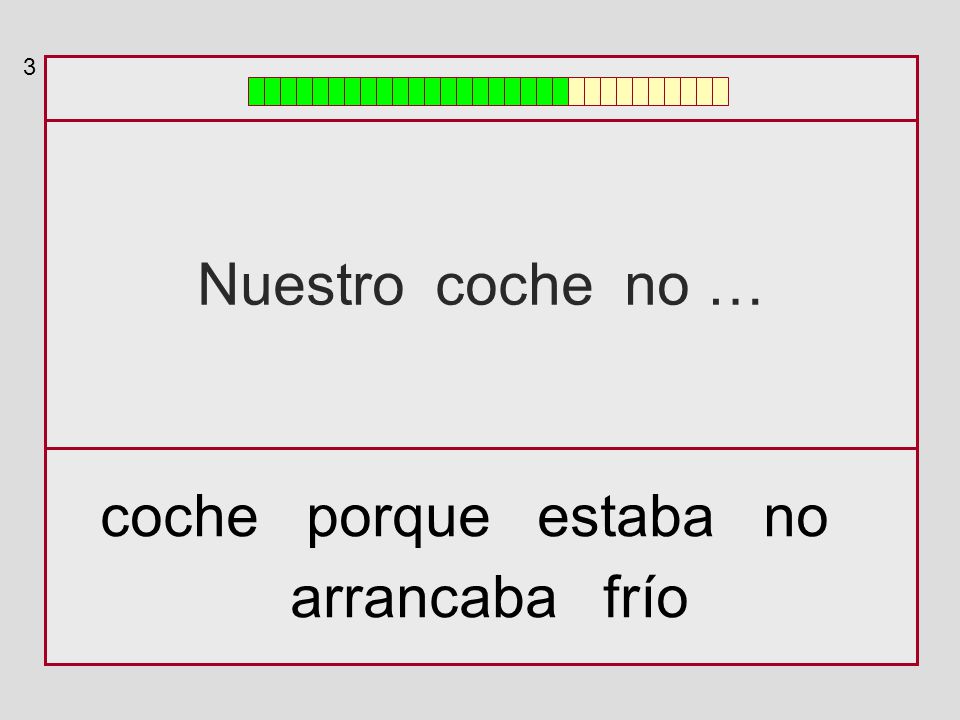 3 Nuestro coche no … coche porque estaba no arrancaba frío