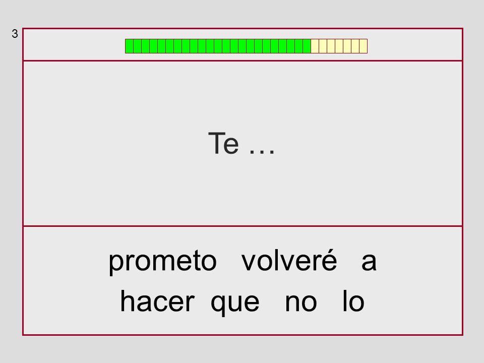3 Te … prometo volveré a hacer que no lo