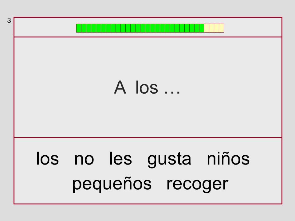 3 A los … los no les gusta niños pequeños recoger