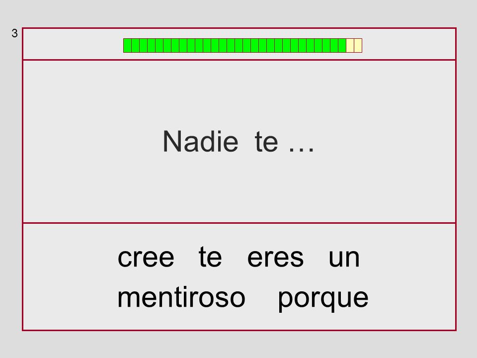 3 Nadie te … cree te eres un mentiroso porque