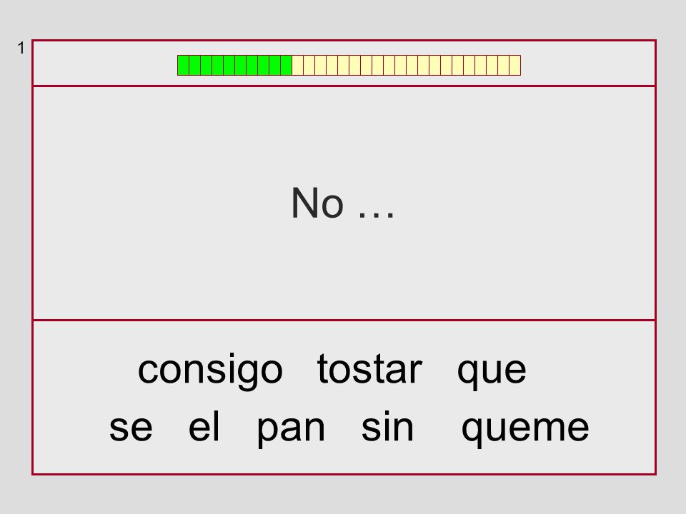 1 No … consigo tostar que se el pan sin queme